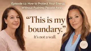 Ep 13: Boundaries Aren&rsquo;t Walls | How Women Over 40 Can Protect Their Energy Without Guilt