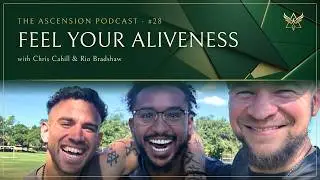 Feel Your Aliveness w/ Chris Cahill & Rio Bradshaw | Ascend Podcast #28