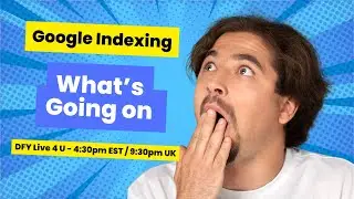 Google Indexing - What is Going on - DFY Live 4 U