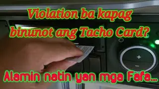 Violation nga ba kapag binunot ang Tacho Card? Ating alamin mga Fafa...