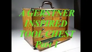 The building of a GERSTNER INSPIRED TOOL CHEST - Part 1
