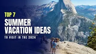 7 Top Summer Vacation Ideas 2024 | Best Travel Destinations for Summer