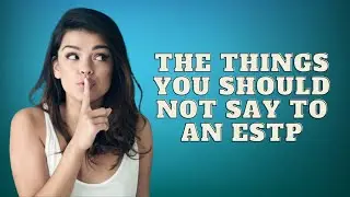 Things You Should Not Say to An ESTP