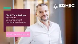 EDHEC Vox Podcast Episode 1 : Le management des risques criminels | EDHEC Business School