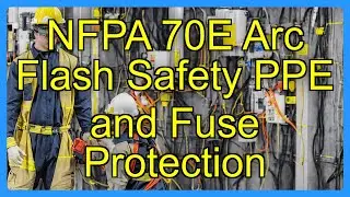 NFPA 70E Arc Flash Safety PPE and Fuse Protection