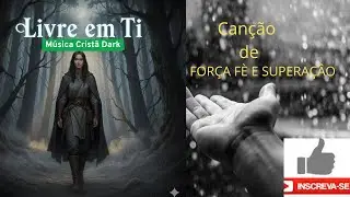 Livre Em Ti,Canção De Fé E Superação.Música Cristã Dark.