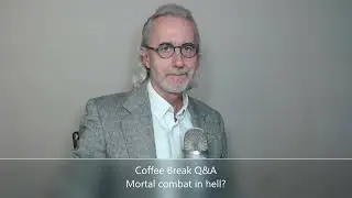 Coffee Break (Q&A)   Mortal combat in hell?
