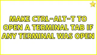 Ubuntu: Make Ctrl-Alt-T to open a terminal tab if any terminal was open
