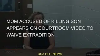 #Crest #County #accused #child #waive #shore #killing #Cape #extradition #courtroom #district #Horsh