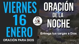 🌙 🙏 ORACION DE LA NOCHE VIERNES 16 DE ENERO DE 2026 DIOS CUIDA TU SUEÑO.TERMINA TUS DIAS BIEN