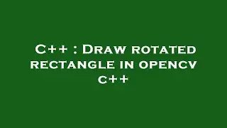 C++ : Draw rotated rectangle in opencv c++
