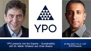 YPO presents Ask the Experts &ndash; Sustainability  with Dr. Martin Wilderer and Orlan Boston