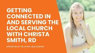 Getting Connected In and Serving the Local Church with Christa Smith, RD