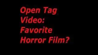 Open Tag Video: Favorite Horror Film?
