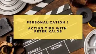 Personalization  | Acting Tips With Peter Kalos