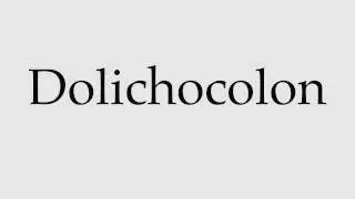 How to Pronounce Dolichocolon