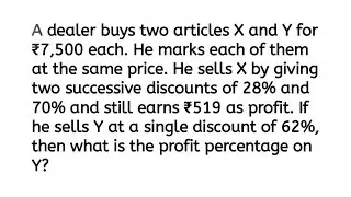 A dealer buys two articles X and Y for ₹7,500 each. He marks each of them atthe same price. He sell