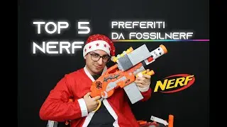 Top 5 Nerf Preferiti di FossilNerf || Natale 2019