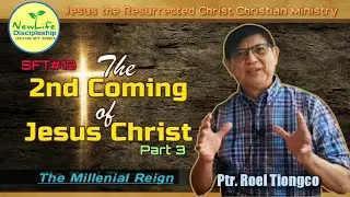 The Second Coming of Jesus Christ | Part 3 -The Millenial Reign | Ptr Roel Tiongco