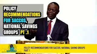 Policy Recommendations for Savings Groups, SACCOs | Prof. Waswa Balunywa