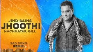 Jhoothi (Remix) Nachhatar Gill | Jind Bains | New Punjabi Song | Latest Songs 2025 | Sad Song