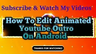 How To Edit Animated Youtube Outro On android || Edit Youtube animated outro in kinemaster ||