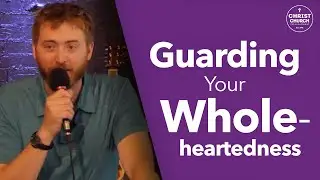 Guarding Your Wholeheartedness - Pastor Matthew Spencer