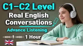 C1&ndash;C2 Real English Listening | Advanced Conversations with Native Speed