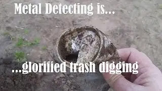 Metal Detecting is glorified trash digging