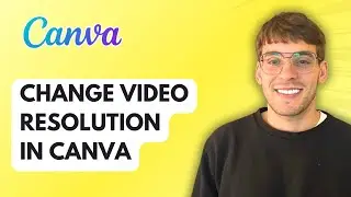 How to Change Video Resolution in Canva [2026 Full Guide]
