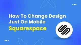 How To Change Design Just On Mobile Squarespace - Tutorial