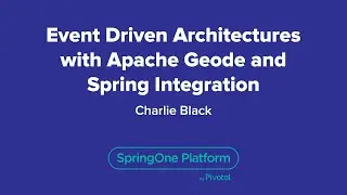 Event Driven Architectures with Apache Geode and Spring Integration
