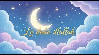 La Ilaha Illallah &ndash; 💤 Muslim Lullabies | Islamic Baby Lullaby for Peaceful Sleep #islamickidssong