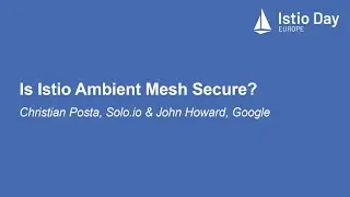 Is Istio Ambient Mesh Secure? - Christian Posta, Solo.io & John Howard, Google