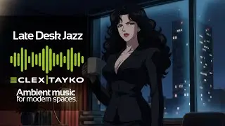 🎧 EclexTayko – Late Desk Jazz - Midnight Focus Club  | Ambient Music for Work & Offices