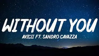 Avicii - Without You (Lyrics) ft. Sandro Cavazza