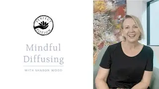 Mindful Diffusing with Aromatherapist Sharon Wood