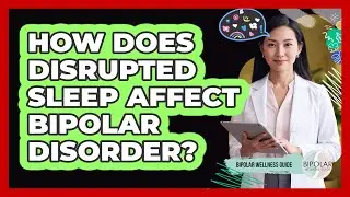 How Does Disrupted Sleep Affect Bipolar Disorder?