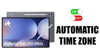How To Enable / Disable Automatic Time Zone On Samsung Galaxy Tab S10 / S10 Ultra