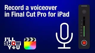 How to record a voiceover in Final Cut Pro for iPad &mdash; Easy Tutorial for Mobile Creators