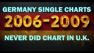 Germany Singles Charts : 2006 to 2009 (Never charted in UK)