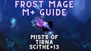 Frost Mage M+ Guide | Mists of Tirna Scithe +13 | 2.2M DPS
