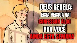 Deus revela: o que essa pessoa vai te CONFESSAR antes do final dessa semana