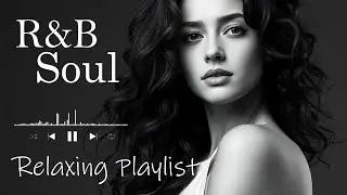 【R&B Soul】Relaxing R&B Soul Music &ndash; Smooth Vocals & Chill Grooves Study &bull; Focus &bull; Relax