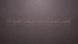 My Heart Is Filled With Thankfulness (Official Lyric Video) - Keith & Kristyn Getty