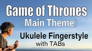 Game of Thrones (Main Theme) [Ukulele Fingerstyle] Play-Along with TABs