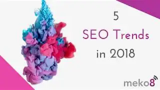 5 SEO Trends in 2018