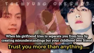KTH ONESHOT || When he don't know that the girl he loves is his childhood best friend || #taehyungff