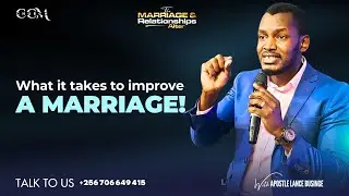 What it takes to improve a marriage - Apostle Lance Businge - MARRIAGE & RELATIONSHIPS ALTAR