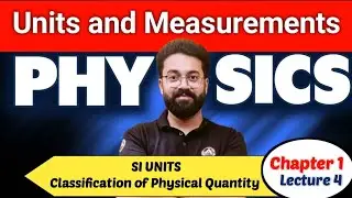 SI UNITS | Classification of Physical Quantity | Units and Measurements | Lecture 4 | Anoop Rai